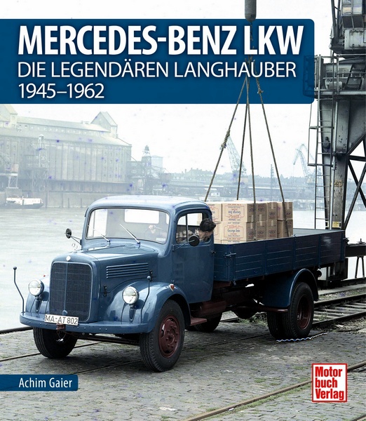 Mercedes-Benz LKW Die legendären Langhauber 1945-1962 Achim Gaier