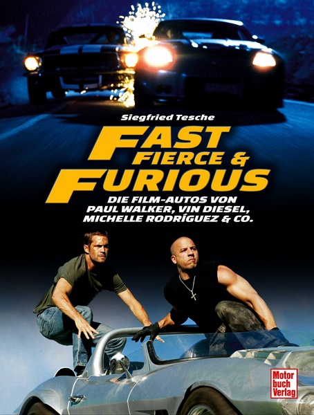 Fast, Fierce & Furious Die Film-Autos von Paul Walker, Vin Diesel
